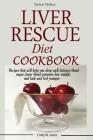 Liver Rescue Diet Cookbook: : Recipes that will help you sleep well, balance blood sugar, lower blood pressure, lose weight, and look and feel you By W. Emily Jones Cover Image
