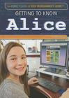 Getting to Know Alice (Code Power: A Teen Programmer's Guide) By Jeanne Nagle Cover Image