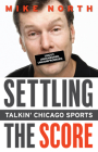 Settling the Score: Talkin' Chicago Sports By Mike North Cover Image