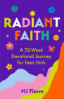 Radiant Faith: A 52-Week Devotional Journey for Teen Girls (Daily Devotionals for Teenage Girls, Christian Journal, Devotionals & Pra Cover Image