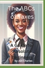 The ABCs of Taxes, A Guide for Absolute Beginners Cover Image