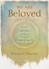 We Are Beloved: A Lenten Journey with Protestant Prayer Beads By Kristen E. Vincent Cover Image