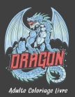 Adulte Coloriage: Dragons Livre de Coloriage pour Adulte Dragons Anti-Stress 50 Unilatéral Dessins Dragon pour le Soulagement du Stress By Store Of Books Cover Image