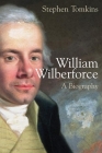 William Wilberforce: A Biography By Stephen Tomkins Cover Image
