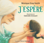 J'Espère By Monique Gray Smith, Gabrielle Grimard (Illustrator), Rachel Martinez (Translator) Cover Image