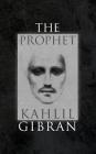 The Prophet: With Original 1923 Illustrations by the Author By Kahlil Gibran Cover Image