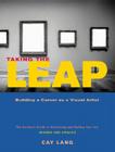 Taking the Leap: Building a Career as a Visual Artist By Cay Lang Cover Image