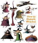 How to Outwit Witches By Catherine Leblanc, Roland Garrigue (Illustrator) Cover Image