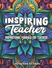 Inspiring Teacher Quotes Coloring Book: Large Print 8.5 x 11 inches: Easy Coloring for Relaxation Cover Image