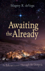 Awaiting the Already: An Advent Journey Through the Gospels Cover Image