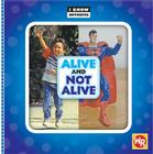 Alive and Not Alive (I Know Opposites) By Gini Holland Cover Image