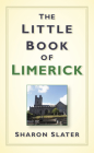 The Little Book of Limerick By Sharon Slater Cover Image