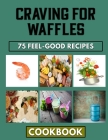 Craving for Waffles: Belgian Cuisines for Chefs By Donna George Cover Image