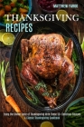 Thanksgiving Recipes: A Classic Thanksgiving Cookbook (Enjoy the Divine Taste of Thanksgiving With These 50+ Delicious Recipes) By Matthew Fargo Cover Image
