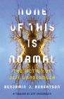 None of This Is Normal: The Fiction of Jeff VanderMeer By Benjamin Robertson Cover Image