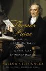 Thomas Paine and the Clarion Call for American Independence By Harlow Giles Unger Cover Image