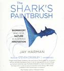 The Shark's Paintbrush: Biomimicry and How Nature Is Inspiring Innovation By Jay Harman, Steven Crossley (Read by) Cover Image