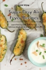 Super Easy Air Fryer Recipes: Learn How to Cook Low-Fat and Delicious Meals Easily and Quickly with Your Air Fryer By Linda Wang Cover Image
