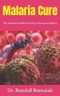 Malaria Cure: The Treatment Guide On How To Overcome Malaria Cover Image