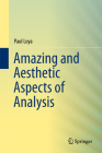 Amazing and Aesthetic Aspects of Analysis By Paul Loya Cover Image