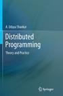 Distributed Programming: Theory and Practice By A. Udaya Shankar Cover Image