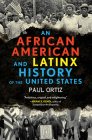 An African American and Latinx History of the United States (REVISIONING HISTORY #4) By Paul Ortiz Cover Image