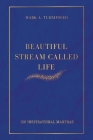 Beautiful Stream Called Life: 150 inspirational mantras By Mark A. Turnipseed Cover Image