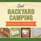 Cool Backyard Camping: Great Things to Do in the Great Outdoors (Cool Great Outdoors) By Alex Kuskowski Cover Image