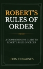 Robert's Rules of Order: A Comprehensive Guide to Robert's Rules of Order Cover Image