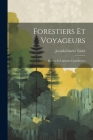 Forestiers et Voyageurs: Moeurs et Légendes Canadiennes Cover Image