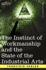 The Instinct of Workmanship and the State of the Industrial Arts By Thorstein Veblen Cover Image