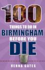 100 Things to Do in Birmingham Before You Die (100 Things to Do Before You Die) By Verna Gates Cover Image