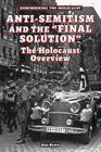 Anti-Semitism and the Final Solution: The Holocaust Overview (Remembering the Holocaust) By Ann Byers Cover Image