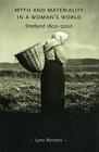 Myth and Materiality in a Woman's World: Shetland 1800-2000 (Gender in History) By Lynn Abrams Cover Image