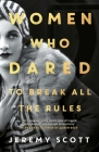 Women Who Dared: To Break All the Rules By Jeremy Scott Cover Image
