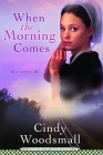 When the Morning Comes: Book 2 in the Sisters of the Quilt Amish Series By Cindy Woodsmall Cover Image