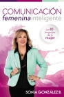 Comunicación Femenina Inteligente: Los 10 Lenguajes de la Mujer By Sonia González Boysen Cover Image