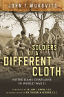 Soldiers of a Different Cloth: Notre Dame Chaplains in World War II By John F. Wukovits Cover Image