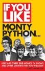 If You Like Monty Python...: Here Are Over 200 Movies, TV Shows, and Other Oddities That You Will Love By Zack Handlen Cover Image