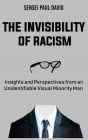 The Invisibility of Racism: Insights and Perspectives from an Unidentifiable Visual Minority Man By Sensei Paul David Cover Image