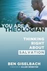 Thinking Right about Salvation (You Are a Theologian Series) By Ben Giselbach, Allen Webster (Foreword by) Cover Image