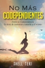 No más Codependientes: Detén la Codependencia Es hora de comenzar a amarte a ti mismo By Shell Teri Cover Image