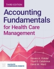 Accounting Fundamentals for Health Care Management By Steven A. Finkler, David M. Ward, Thad Calabrese Cover Image