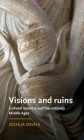 Visions and Ruins: Cultural Memory and the Untimely Middle Ages (Manchester Medieval Literature and Culture) Cover Image