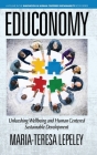 EDUCONOMY. Unleashing Wellbeing and Human Centered Sustainable Development By Maria-Teresa Lepeley Cover Image