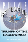 Prime Ski Racing: Triumph of the Racer's Mind By Jim Taylor Cover Image