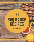 195 BBQ Sauce Recipes: BBQ Sauce Cookbook - All The Best Recipes You Need are Here! By Amelia Garcia Cover Image
