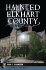 Haunted Elkhart County (Haunted America) Cover Image