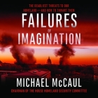 Failures of Imagination: The Deadliest Threats to Our Homeland--And How to Thwart Them By Michael McCaul, Jonathan Yen (Read by) Cover Image