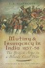 Mutiny and Insurgency in India 1857-1858: The British Army in a Bloody Civil War By T. a. Heathcote Cover Image